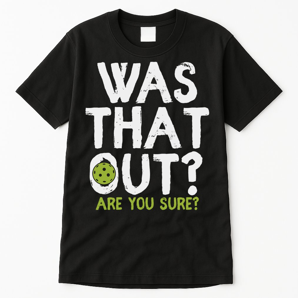Was That Out Pickleball Pickle Ball Player Tall T-Shirt