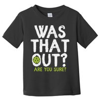 Was That Out Pickleball Pickle Ball Player Toddler T-Shirt