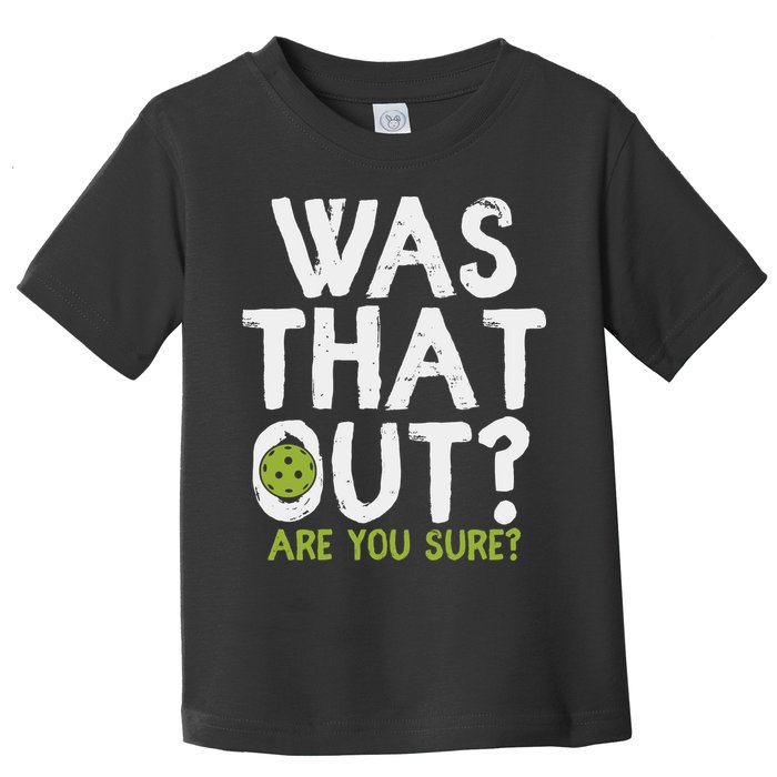 Was That Out Pickleball Pickle Ball Player Toddler T-Shirt