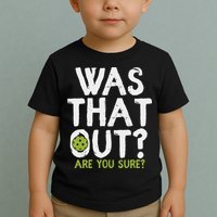 Was That Out Pickleball Pickle Ball Player Toddler T-Shirt