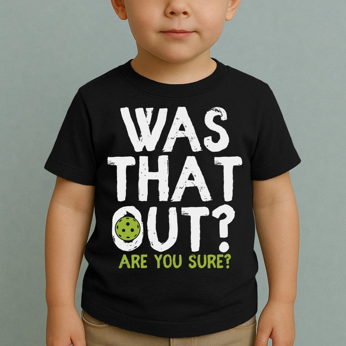 Was That Out Pickleball Pickle Ball Player Toddler T-Shirt