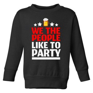 We The People Like To Party 4th Of July Beer Drinking Toddler Sweatshirt