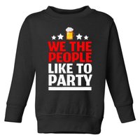 We The People Like To Party 4th Of July Beer Drinking Toddler Sweatshirt