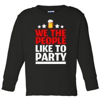 We The People Like To Party 4th Of July Beer Drinking Toddler Long Sleeve Shirt