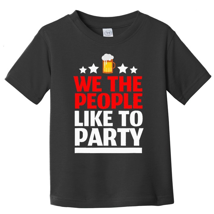 We The People Like To Party 4th Of July Beer Drinking Toddler T-Shirt