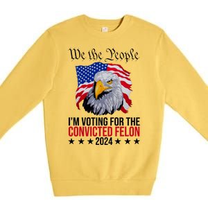 We The People Im Voting For The Convicted Felon 2024 Usa Eagle Premium Crewneck Sweatshirt