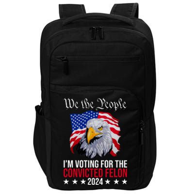 We The People Im Voting For The Convicted Felon 2024 Usa Eagle Impact Tech Backpack