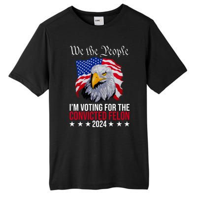 We The People Im Voting For The Convicted Felon 2024 Usa Eagle Tall Fusion ChromaSoft Performance T-Shirt