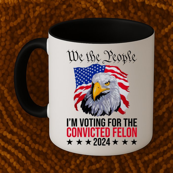 We The People Im Voting For The Convicted Felon 2024 Usa Eagle Mug