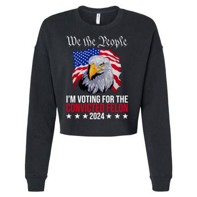 We The People Im Voting For The Convicted Felon 2024 Usa Eagle Cropped Pullover Crew