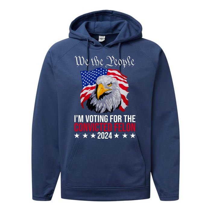 We The People Im Voting For The Convicted Felon 2024 Usa Eagle Performance Fleece Hoodie