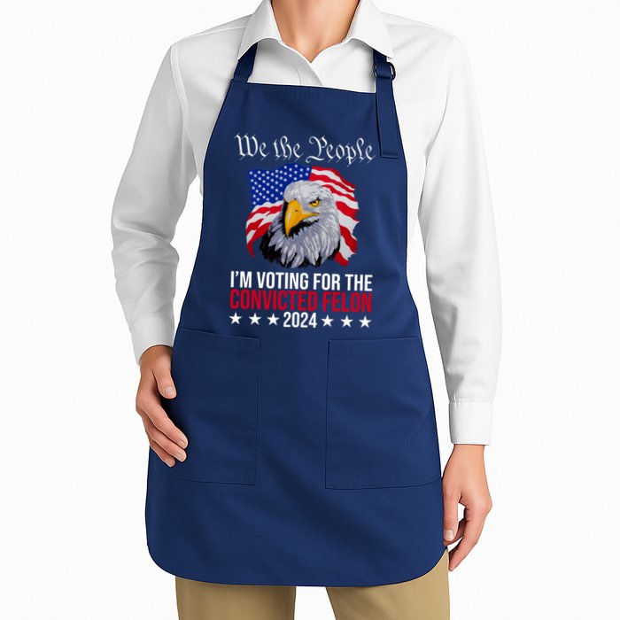 We The People Im Voting For The Convicted Felon 2024 Usa Eagle Apron