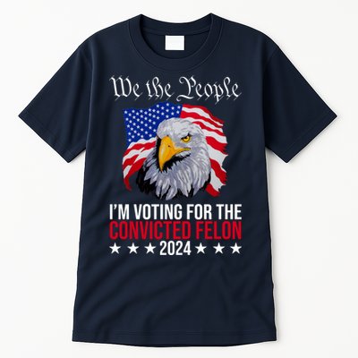 We The People Im Voting For The Convicted Felon 2024 Usa Eagle Tall T-Shirt