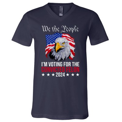 We The People Im Voting For The Convicted Felon 2024 Usa Eagle V-Neck T-Shirt