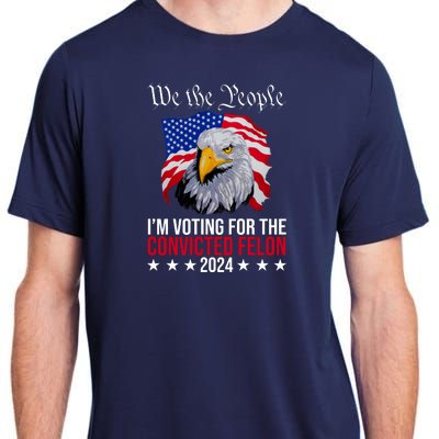 We The People Im Voting For The Convicted Felon 2024 Usa Eagle Adult ChromaSoft Performance T-Shirt