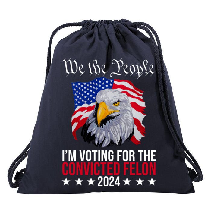 We The People Im Voting For The Convicted Felon 2024 Usa Eagle Drawstring Bag