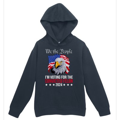 We The People Im Voting For The Convicted Felon 2024 Usa Eagle Urban Pullover Hoodie