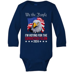 We The People Im Voting For The Convicted Felon 2024 Usa Eagle Baby Long Sleeve Bodysuit