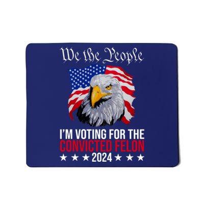 We The People Im Voting For The Convicted Felon 2024 Usa Eagle Mousepad