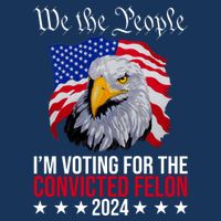 We The People Im Voting For The Convicted Felon 2024 Usa Eagle Poster