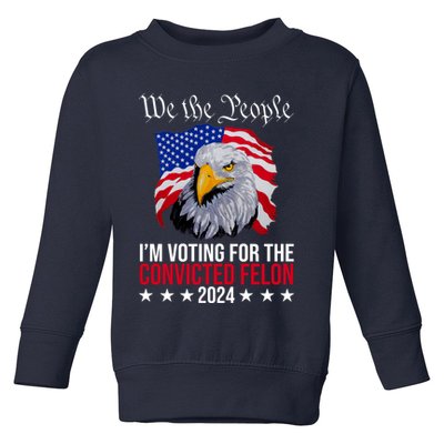 We The People Im Voting For The Convicted Felon 2024 Usa Eagle Toddler Sweatshirt