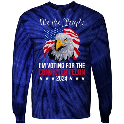 We The People Im Voting For The Convicted Felon 2024 Usa Eagle Tie-Dye Long Sleeve Shirt