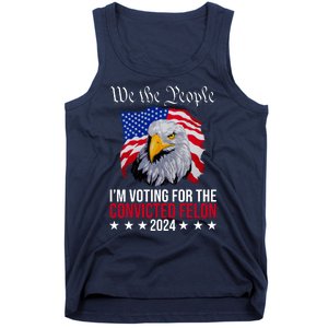 We The People Im Voting For The Convicted Felon 2024 Usa Eagle Tank Top