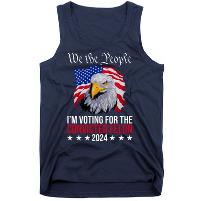 We The People Im Voting For The Convicted Felon 2024 Usa Eagle Tank Top