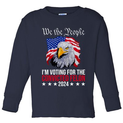We The People Im Voting For The Convicted Felon 2024 Usa Eagle Toddler Long Sleeve Shirt
