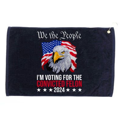 We The People Im Voting For The Convicted Felon 2024 Usa Eagle Grommeted Golf Towel