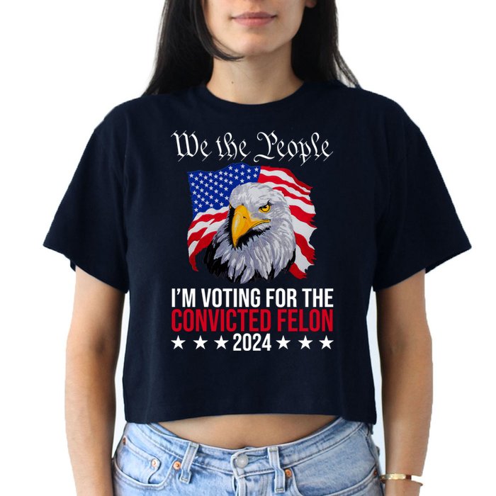 We The People Im Voting For The Convicted Felon 2024 Usa Eagle Women's Crop Top Tee