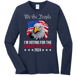 We The People Im Voting For The Convicted Felon 2024 Usa Eagle Ladies Long Sleeve Shirt