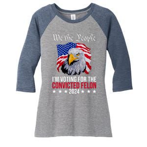 We The People Im Voting For The Convicted Felon 2024 Usa Eagle Women's Tri-Blend 3/4-Sleeve Raglan Shirt