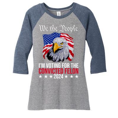 We The People Im Voting For The Convicted Felon 2024 Usa Eagle Women's Tri-Blend 3/4-Sleeve Raglan Shirt