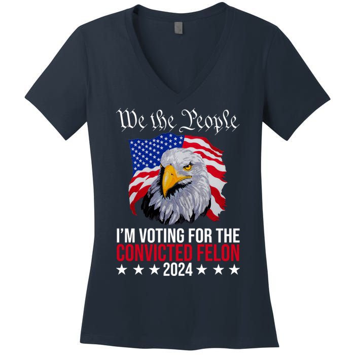 We The People Im Voting For The Convicted Felon 2024 Usa Eagle Women's V-Neck T-Shirt