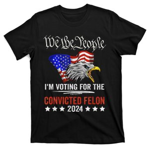 We The People Voting Convicted Felon Eagle T-Shirt