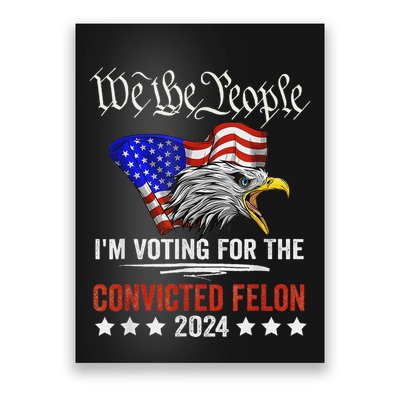 We The People Voting Convicted Felon Eagle Poster