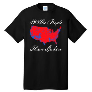 We The People Have Spoken 2024 Election Pro Trump Tall T-Shirt