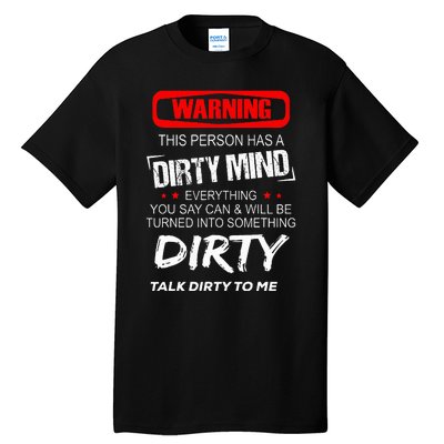 Warning This Person Has A Dirty Mind Everythign You Say Can Tall T-Shirt