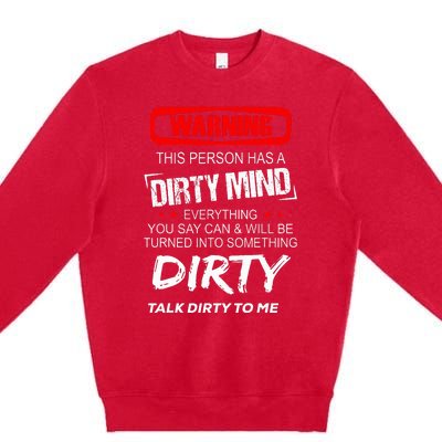 Warning This Person Has A Dirty Mind Everythign You Say Can Premium Crewneck Sweatshirt