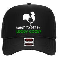 Want To Pet My Lucky Cock Funny St PatrickS Day Chicken Pun High Crown Mesh Back Trucker Hat