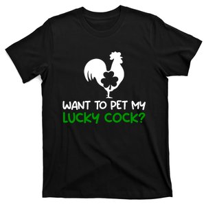 Want To Pet My Lucky Cock Funny St PatrickS Day Chicken Pun T-Shirt