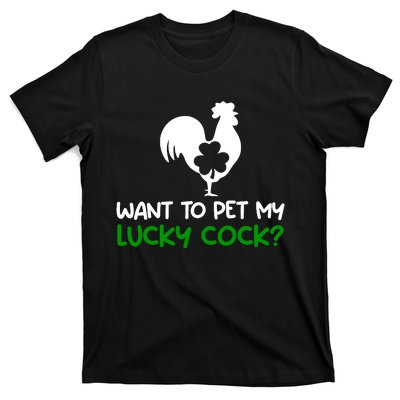 Want To Pet My Lucky Cock Funny St PatrickS Day Chicken Pun T-Shirt