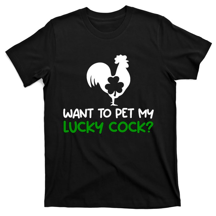 Want To Pet My Lucky Cock Funny St PatrickS Day Chicken Pun T-Shirt