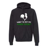 Want To Pet My Lucky Cock Funny St PatrickS Day Chicken Pun Premium Hoodie