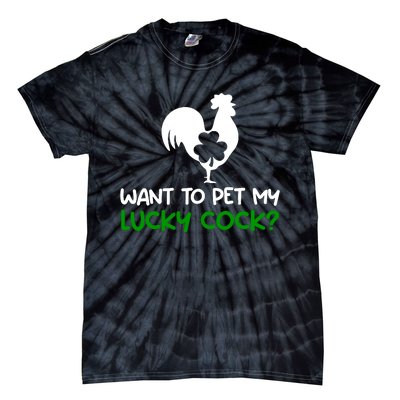 Want To Pet My Lucky Cock Funny St PatrickS Day Chicken Pun Tie-Dye T-Shirt