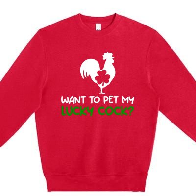 Want To Pet My Lucky Cock Funny St PatrickS Day Chicken Pun Premium Crewneck Sweatshirt