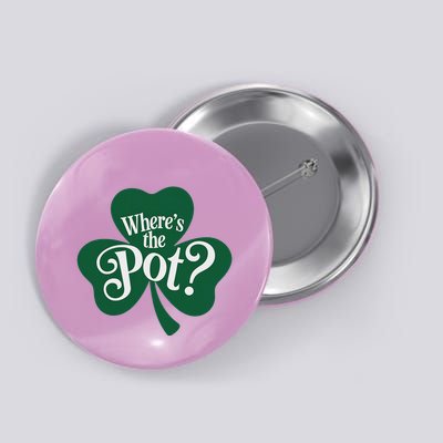 WhereS The Pot Of Gold St PatrickS Day Shamrock Button