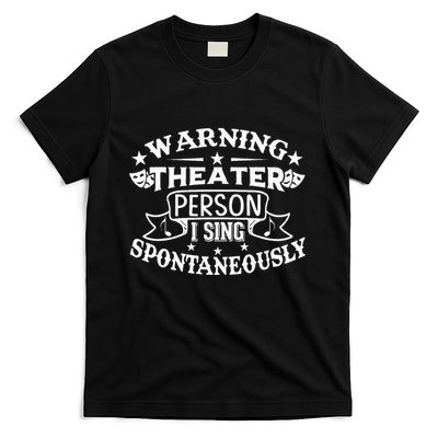 Warning Theater Person I Sing Spontaneously Theatre Quote T-Shirt