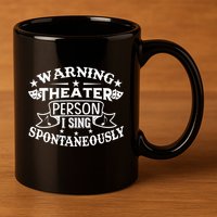 Warning Theater Person I Sing Spontaneously Theatre Quote 11oz C Handle Ceramic Mug